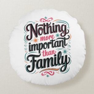 Nothing More Important Than Family Round Cushion