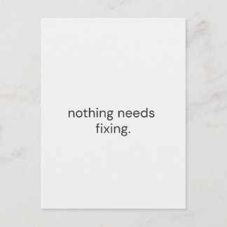 Nothing Needs Fixing – Minimal Support Postcard