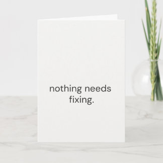Nothing Needs Fixing – Thoughtful Support Card