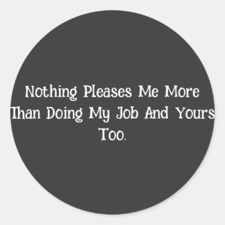 Nothing Pleases Me More... Classic Round Sticker