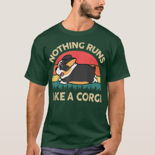 Nothing Runs Like A Tricolor Corgi  Gifts for Love T-Shirt
