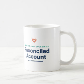 Nothing Says Love Like a Reconciled Account Mug