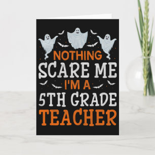 Nothing Scare Me I'm A 5th Grade Teacher Halloween Card