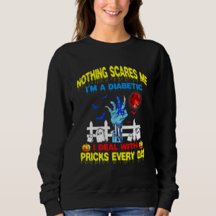 Nothing Scare Me Im A Diabetic I Deal With Pricks Sweatshirt