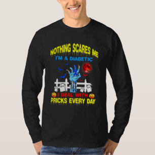 Nothing Scare Me Im A Diabetic I Deal With Pricks T-Shirt