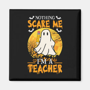 Nothing Scare Me I'm A Fun Halloween Women Teacher Magnet