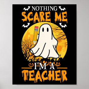 Nothing Scare Me I'm A Fun Halloween Women Teacher Poster