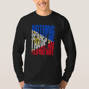Nothing Scares Me Filipino Wife Philippines Pinoy T-Shirt