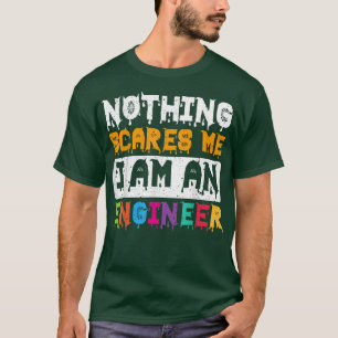 Nothing Scares Me I Am An Engineer Halloween T-Shi T-Shirt