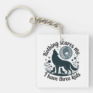 Nothing Scares Me, I Have Three Kids Key Ring