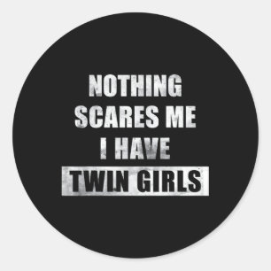 Nothing Scares Me I Have Twin Twin Mum Twin Dad Classic Round Sticker