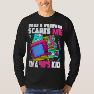 Nothing Scares Me I M A 90s Kid  1990s Aesthetic N T-Shirt