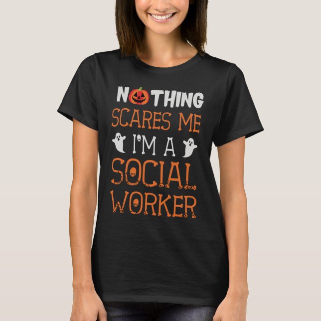 Nothing Scares Me I’m A Social Worker Halloween T-Shirt (Front)