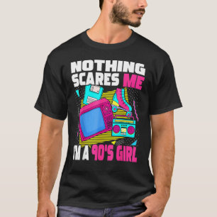 Nothing Scares Me I'm A 90s Girl 1990s Aesthetic N T-Shirt