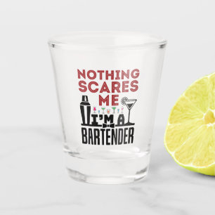 Nothing Scares Me I'm a Bartender Shot Glass