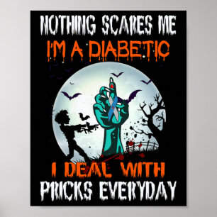 Nothing Scares Me I'm A Diabetic I Deal With S Eve Poster