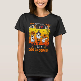 Nothing Scares Me I'm A Dog Groomer Three Boo Gho T-Shirt