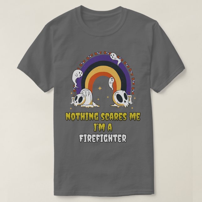 Nothing Scares Me Im a Firefighter  T-Shirt (Design Front)