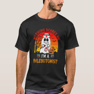 Nothing Scares Me I'm A Phlebotomist Scary Ghost B T-Shirt