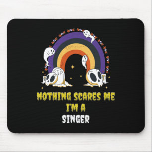 Nothing Scares Me I'm A Singer Mouse Pad