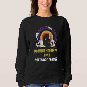 Nothing Scares Me I'm A Software Trainer Sweatshirt