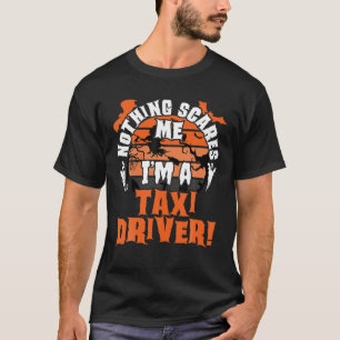 Nothing Scares Me I'm A Taxi Driver Halloween Cost T-Shirt