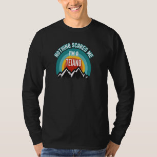 Nothing Scares Me I'm A Tejano T-Shirt