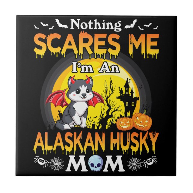 Nothing Scares Me Im An Alaskan Husky Dog Mum gift Tile (Front)