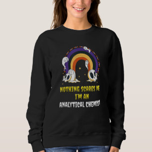 Nothing Scares Me I'm An Analytical Chemist Sweatshirt
