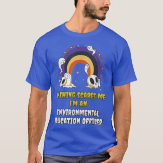 Nothing Scares Me Im an Environmental Education Of T-Shirt