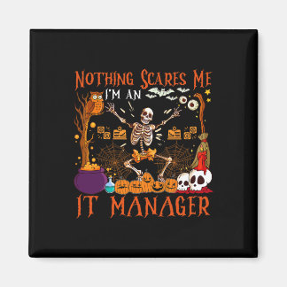 Nothing Scares Me I'm An It Manager Halloween Skel Magnet