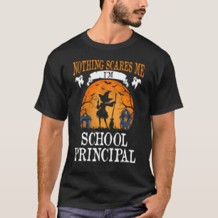 Nothing Scares Me I'm School Principal Halloween C T-Shirt