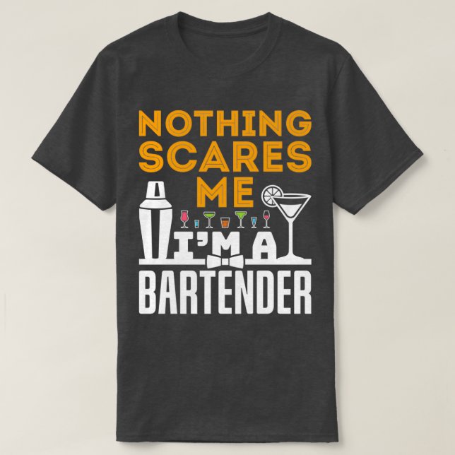 Nothing Scares Me Ix27m A Bartender Funny Bartendi T-Shirt (Design Front)