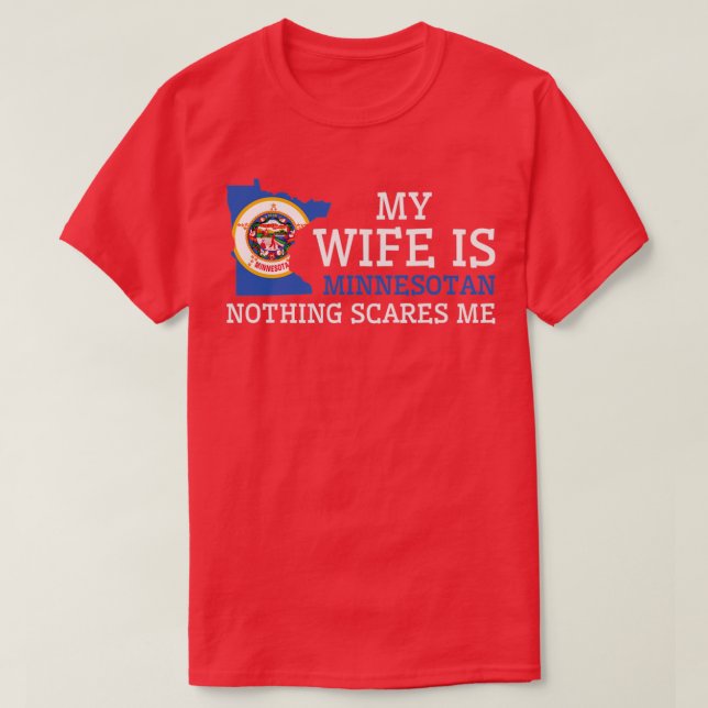 Nothing Scares Me Minnesotan Wife Minnesota  T-Shirt (Design Front)