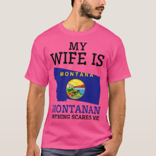 Nothing Scares Me Montanan Wife Montana  T-Shirt