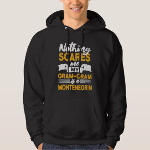 Nothing Scares Me My Gram Gram Is Montenegrin Hoodie