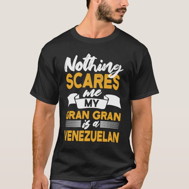 Nothing Scares Me My Gran Gran Is Venezuelan  Vene T-Shirt (Front)