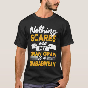Nothing Scares Me My Gran Gran Is Zimbabwean  Zimb T-Shirt