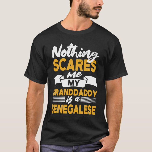 Nothing Scares Me My Granddaddy Is Senegalese  Sen T-Shirt (Front)