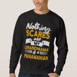 Nothing Scares Me My Grandmama Is Panamanian  Pana Sweatshirt