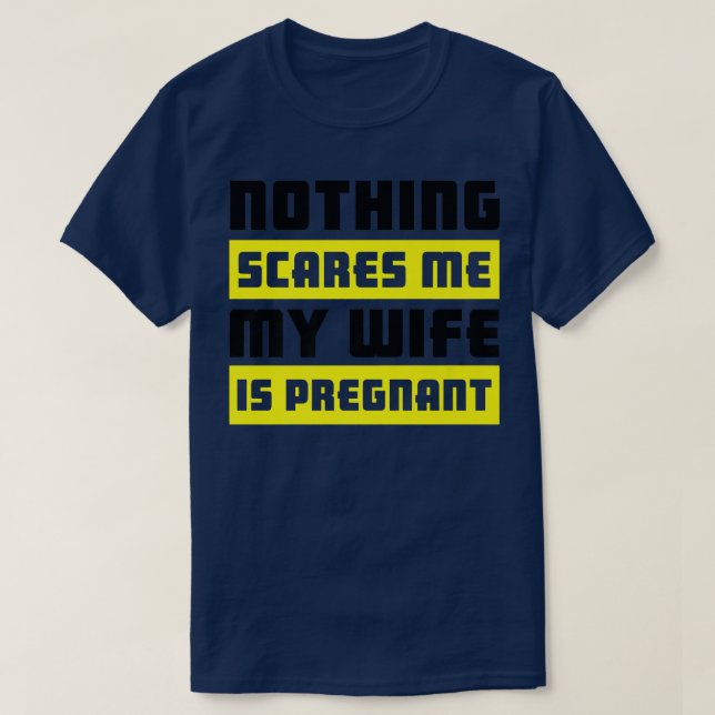 Nothing Scares Me My Wife Is PregnantPregnancy 521 T-Shirt (Design Front)