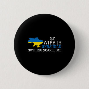 Nothing Scares Me My Wife Is Ukrainian Husnd Ukrai 6 Cm Round Badge