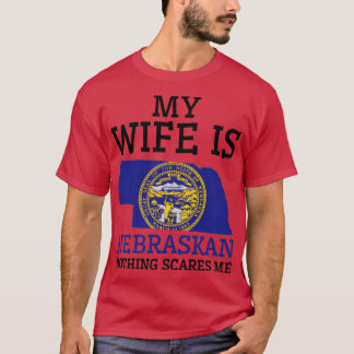 Nothing Scares Me Nebraskan Wife Nebraska T-Shirt