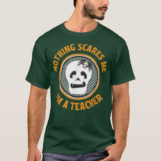 Nothing Scares Me Teacher Skeleton Halloween  T-Shirt