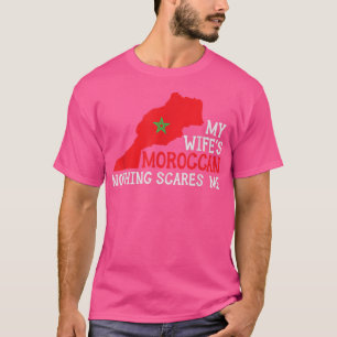 Nothing Scares Me Wife's Moroccan Husband Morocco T-Shirt
