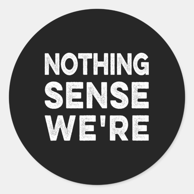 Nothing Sense We’re And Makes When Apart Couples W Classic Round Sticker (Front)