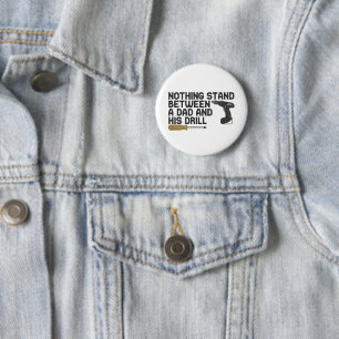 Nothing Stand Between A dad and His Drill Funny 6 Cm Round Badge