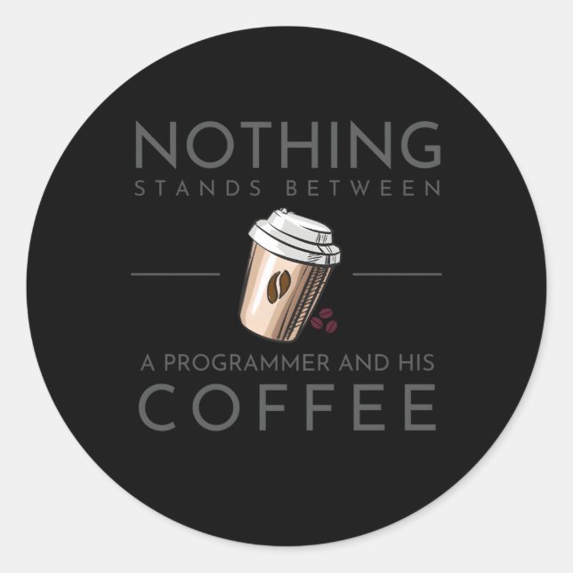 Nothing Stands Between A Programmer And His Coffee Classic Round Sticker (Front)