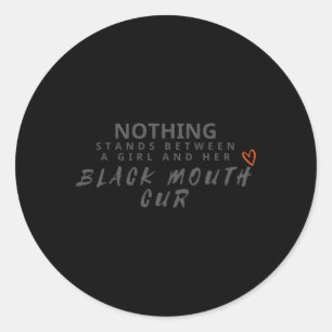 Nothing Stands Between And Black Mouth Cur Classic Round Sticker