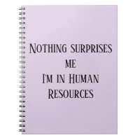 Nothing Surprises me I'm in Human Resources